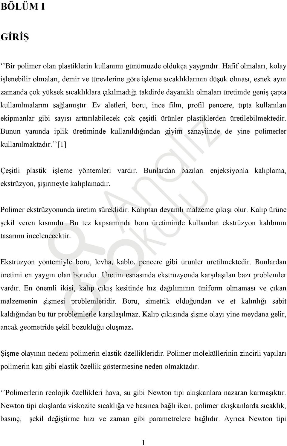 geniş çapta kullanılmalarını sağlamıştır. Ev aletleri, boru, ince film, profil pencere, tıpta kullanılan ekipmanlar gibi sayısı arttırılabilecek çok çeşitli ürünler plastiklerden üretilebilmektedir.