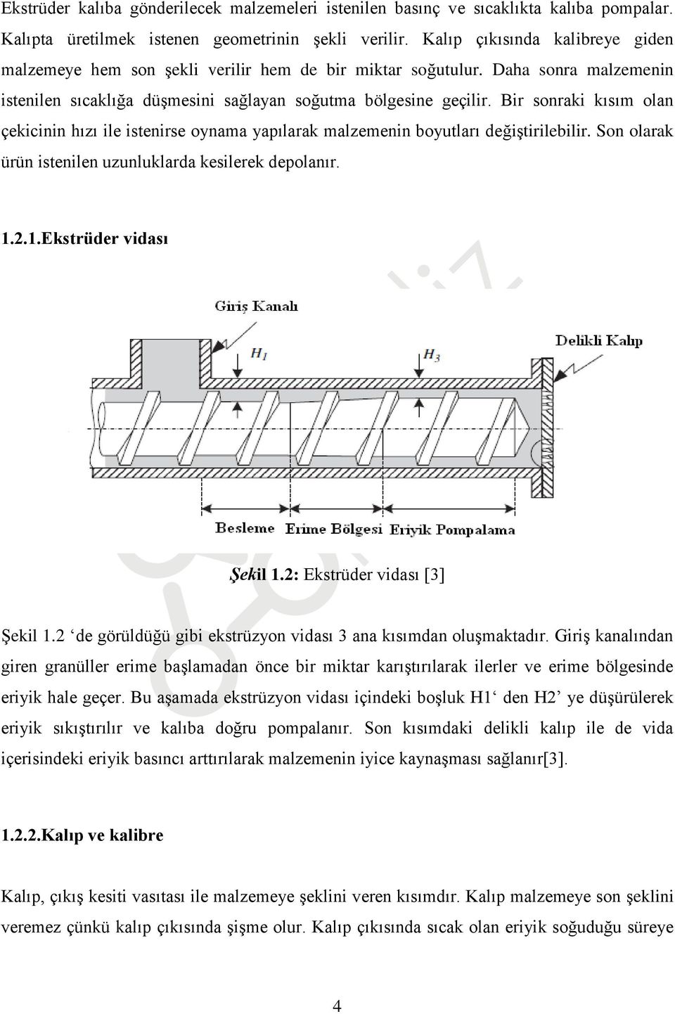 Bir sonraki kısım olan çekicinin hızı ile istenirse oynama yapılarak malzemenin boyutları değiştirilebilir. Son olarak ürün istenilen uzunluklarda kesilerek depolanır. 1.2.1.Ekstrüder vidası Şekil 1.