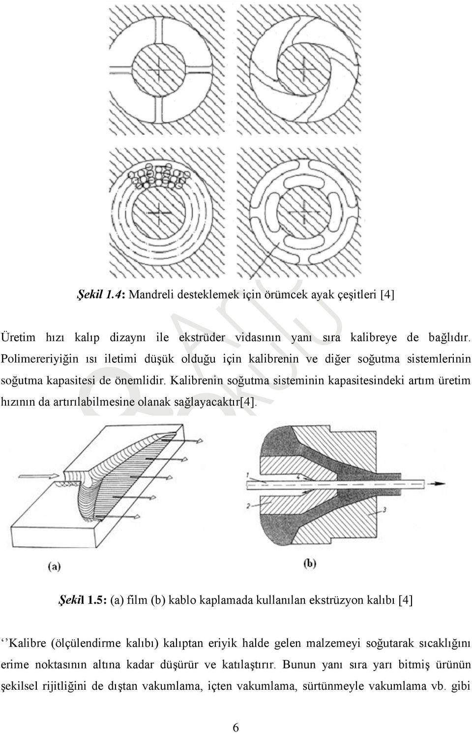 Kalibrenin soğutma sisteminin kapasitesindeki artım üretim hızının da artırılabilmesine olanak sağlayacaktır[4]. Şekil 1.