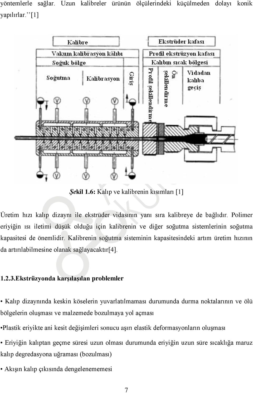 Polimer eriyiğin ısı iletimi düşük olduğu için kalibrenin ve diğer soğutma sistemlerinin soğutma kapasitesi de önemlidir.