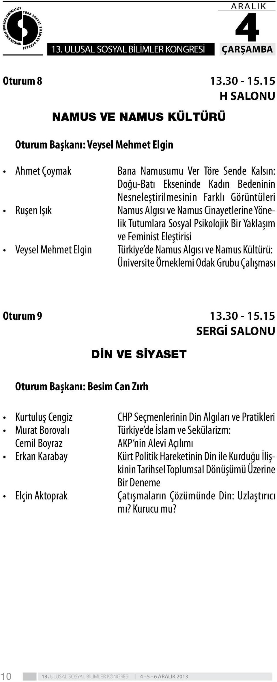 Kültürü: Üniversite Örneklemi Odak Grubu Çalışması Oturum 9 SERGİ SALONU DİN VE SİYASET Oturum Başkanı: Besim Can Zırh Kurtuluş Cengiz Murat Borovalı Cemil Boyraz Erkan Karabay Elçin Aktoprak CHP