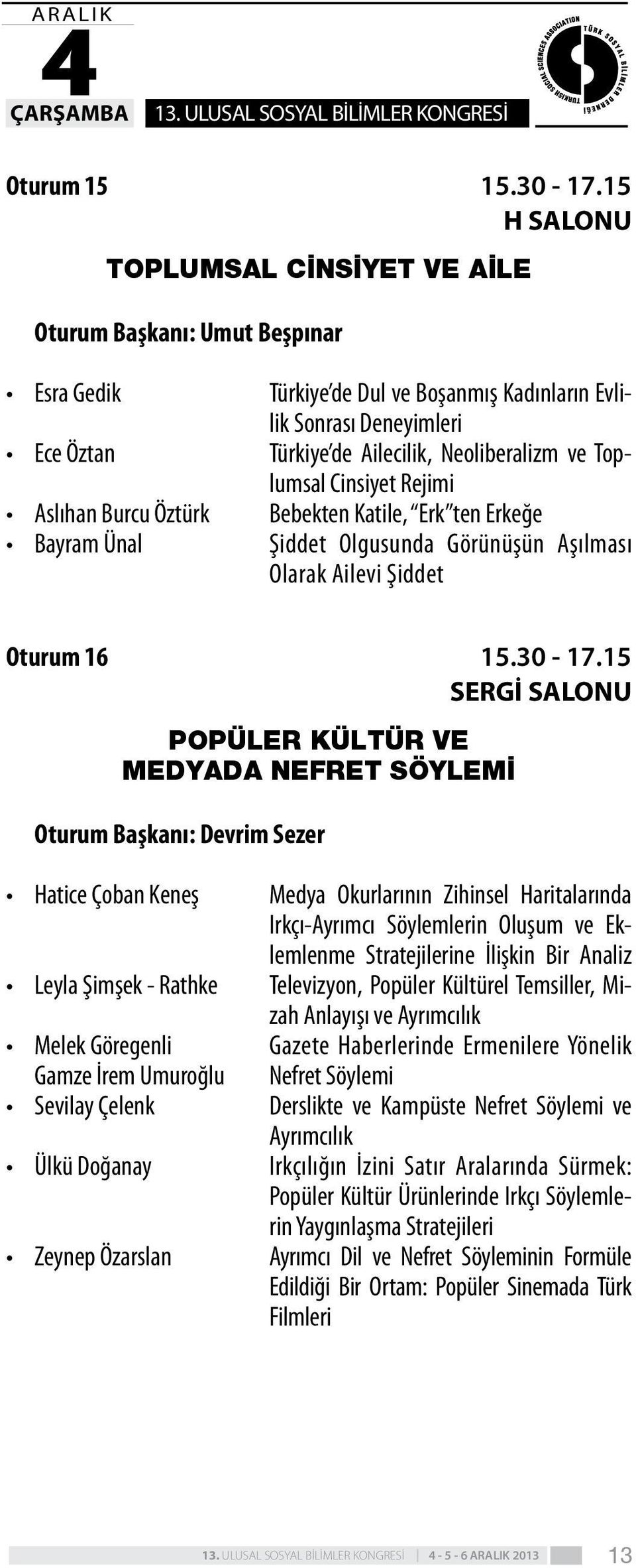 Bebekten Katile, Erk ten Erkeğe Şiddet Olgusunda Görünüşün Aşılması Olarak Ailevi Şiddet Oturum 16 POPÜLER KÜLTÜR VE MEDYADA NEFRET SÖYLEMİ Oturum Başkanı: Devrim Sezer 15.30-17.