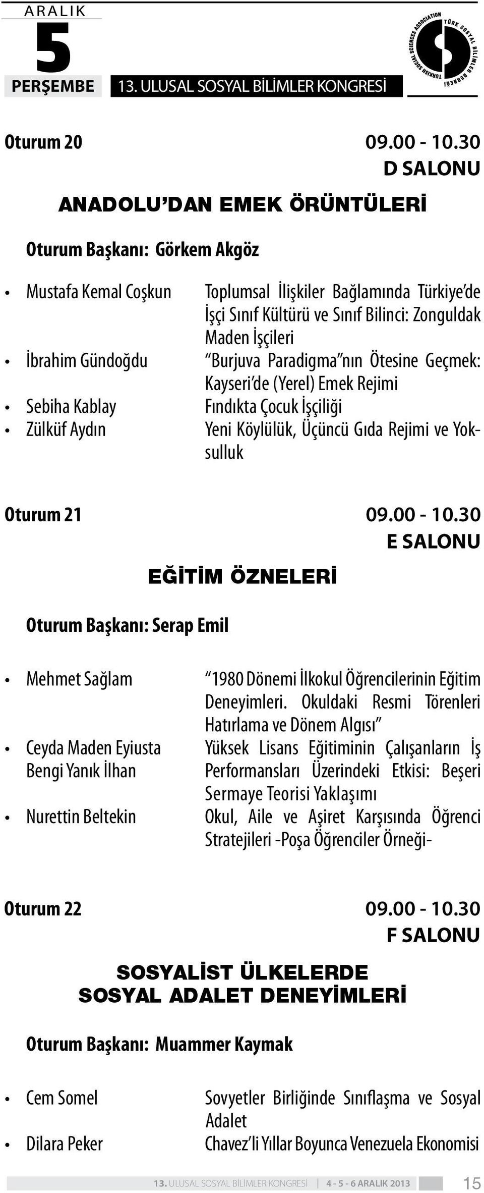 Sınıf Bilinci: Zonguldak Maden İşçileri Burjuva Paradigma nın Ötesine Geçmek: Kayseri de (Yerel) Emek Rejimi Fındıkta Çocuk İşçiliği Yeni Köylülük, Üçüncü Gıda Rejimi ve Yoksulluk Oturum 21 EĞİTİM