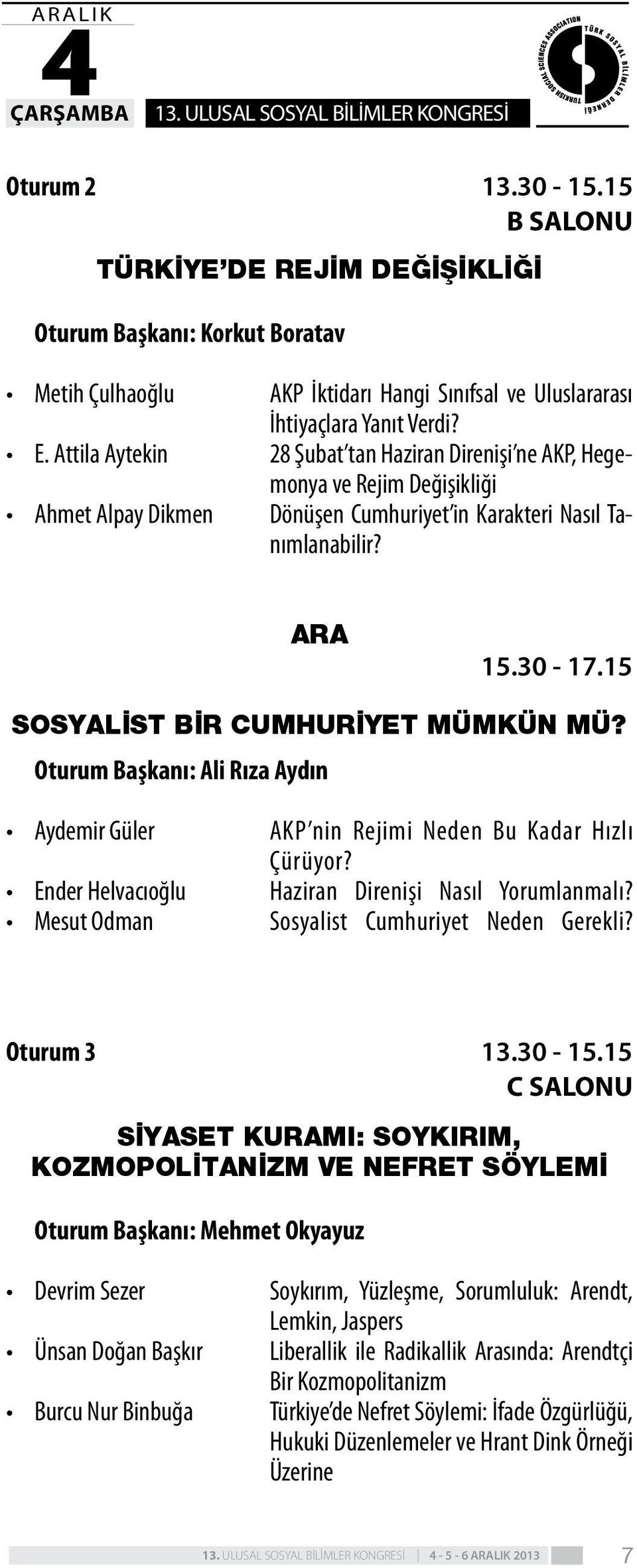 28 Şubat tan Haziran Direnişi ne AKP, Hegemonya ve Rejim Değişikliği Dönüşen Cumhuriyet in Karakteri Nasıl Tanımlanabilir? ARA 15.30-17.15 SOSYALİST BİR CUMHURİYET MÜMKÜN MÜ?