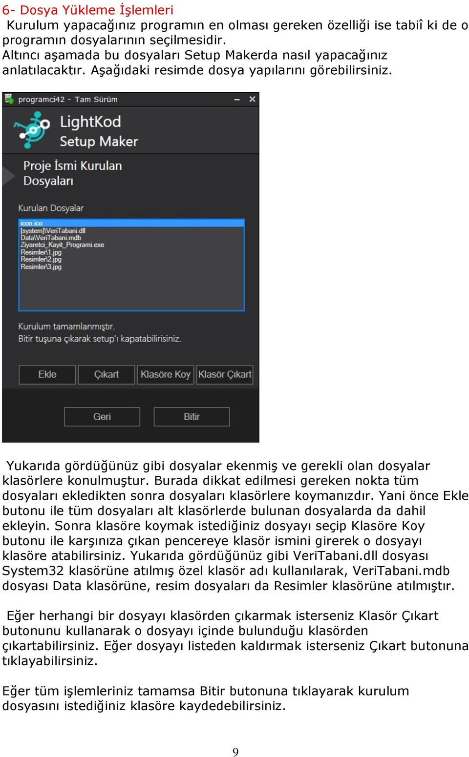 Yukarıda gördüğünüz gibi dosyalar ekenmiş ve gerekli olan dosyalar klasörlere konulmuştur. Burada dikkat edilmesi gereken nokta tüm dosyaları ekledikten sonra dosyaları klasörlere koymanızdır.