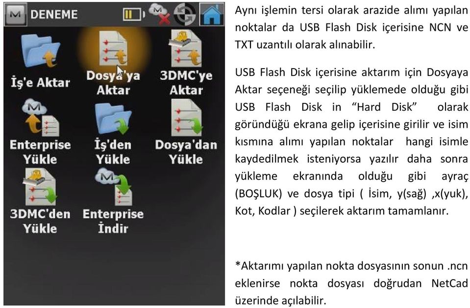 içerisine girilir ve isim kısmına alımı yapılan noktalar hangi isimle kaydedilmek isteniyorsa yazılır daha sonra yükleme ekranında olduğu gibi ayraç