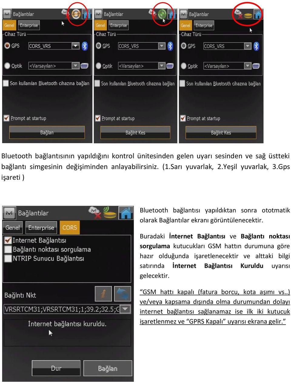 Buradaki İnternet Bağlantısı ve Bağlantı noktası sorgulama kutucukları GSM hattın durumuna göre hazır olduğunda işaretlenecektir ve alttaki bilgi satırında İnternet