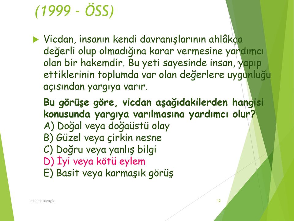 Bu görüşe göre, vicdan aşağıdakilerden hangisi konusunda yargıya varılmasına yardımcı olur?