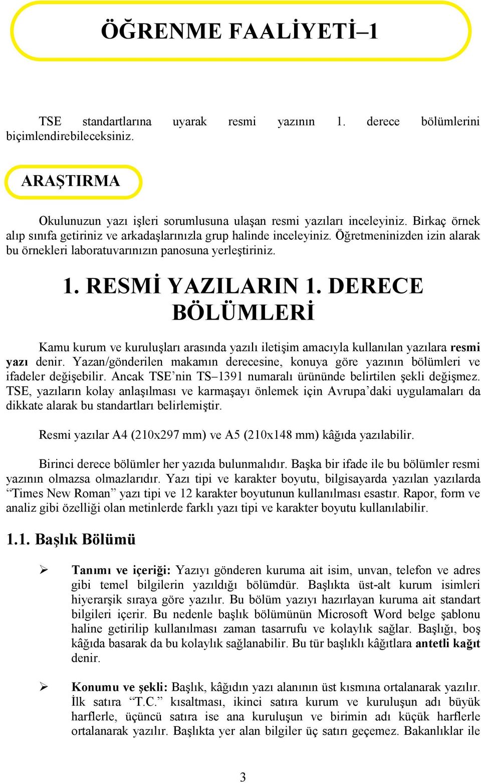 DERECE BÖLÜMLERİ Kamu kurum ve kuruluşları arasında yazılı iletişim amacıyla kullanılan yazılara resmi yazı denir.