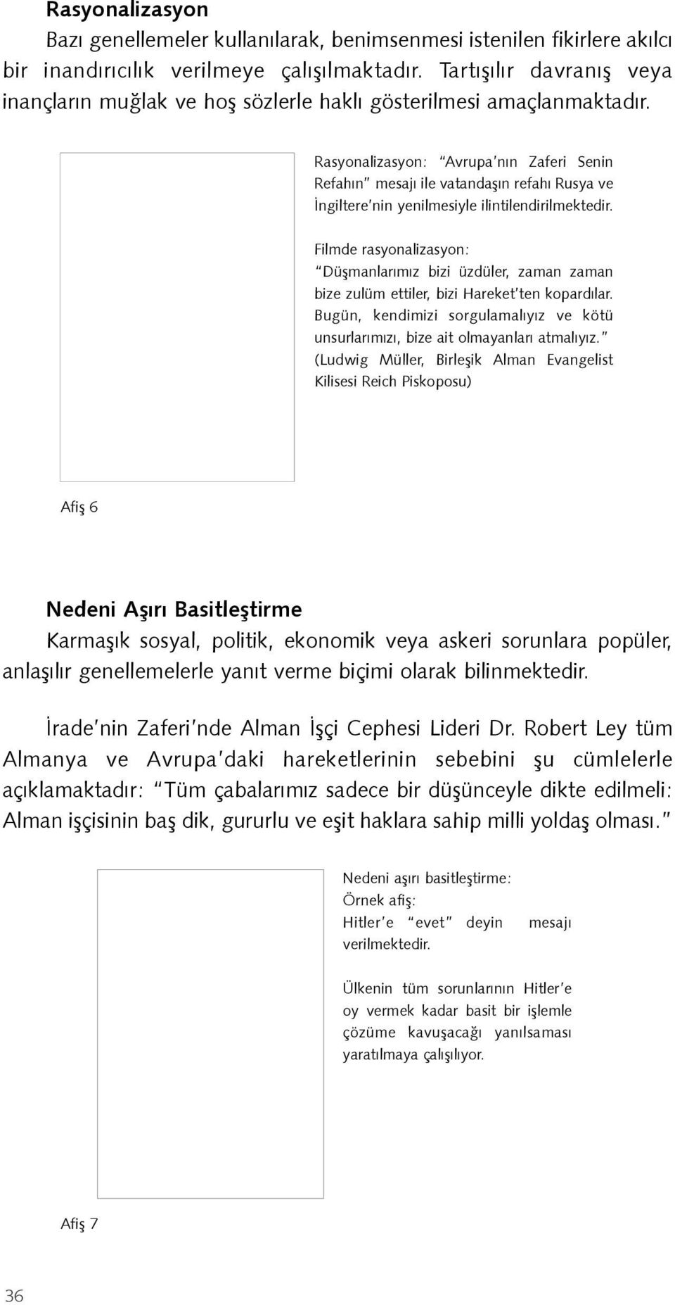 Rasyonalizasyon: Avrupa nın Zaferi Senin Refahın mesajı ile vatandaşın refahı Rusya ve İngiltere nin yenilmesiyle ilintilendirilmektedir.