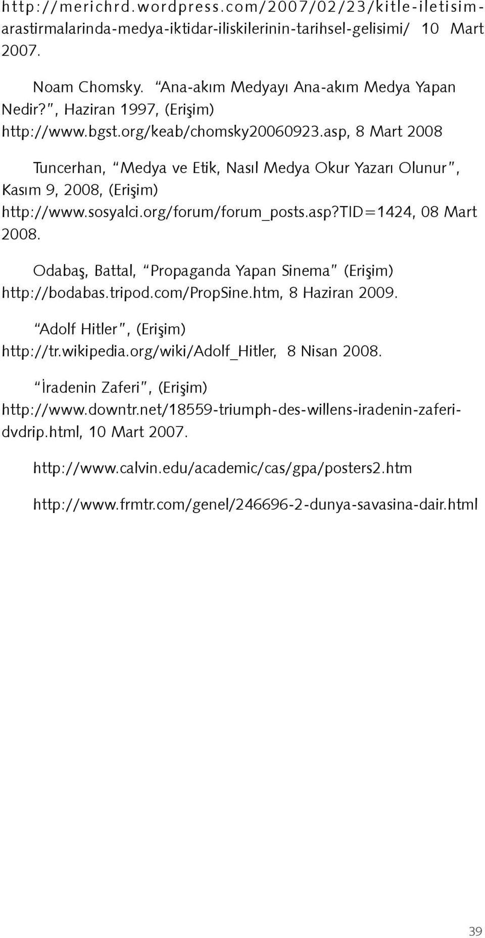 org/forum/forum_posts.asp?tid=1424, 08 Mart 2008. Odabaş, Battal, Propaganda Yapan Sinema (Erişim) http://bodabas.tripod.com/propsine.htm, 8 Haziran 2009. Adolf Hitler, (Erişim) http://tr.wikipedia.