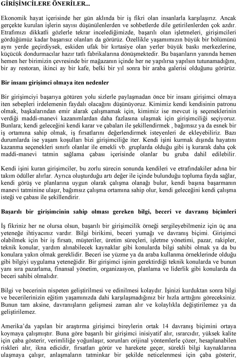 Etrafımızı dikkatli gözlerle tekrar incelediğimizde, başarılı olan işletmeleri, girişimcileri gördüğümüz kadar başarısız olanları da görürüz.