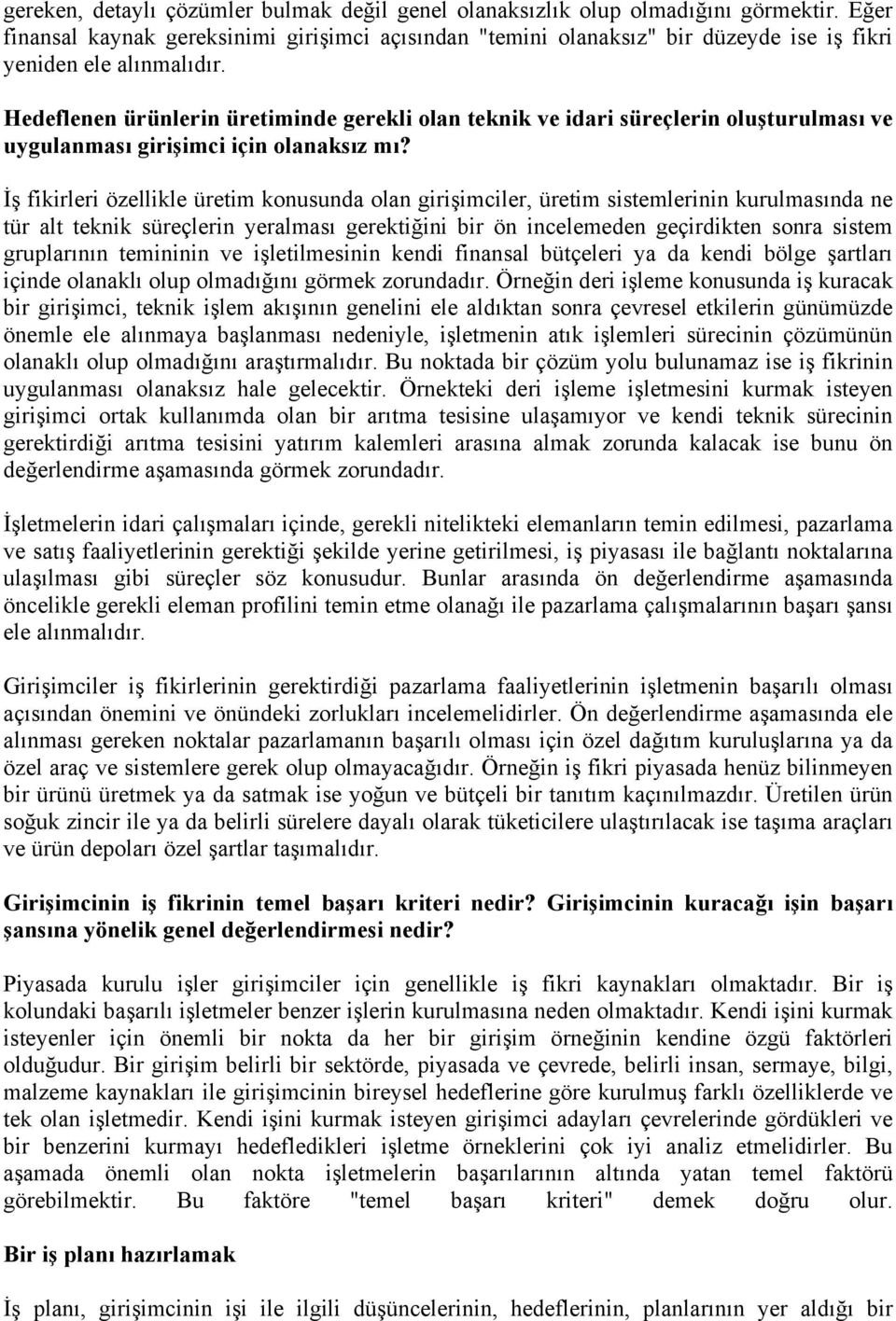 Hedeflenen ürünlerin üretiminde gerekli olan teknik ve idari süreçlerin oluşturulması ve uygulanması girişimci için olanaksız mı?