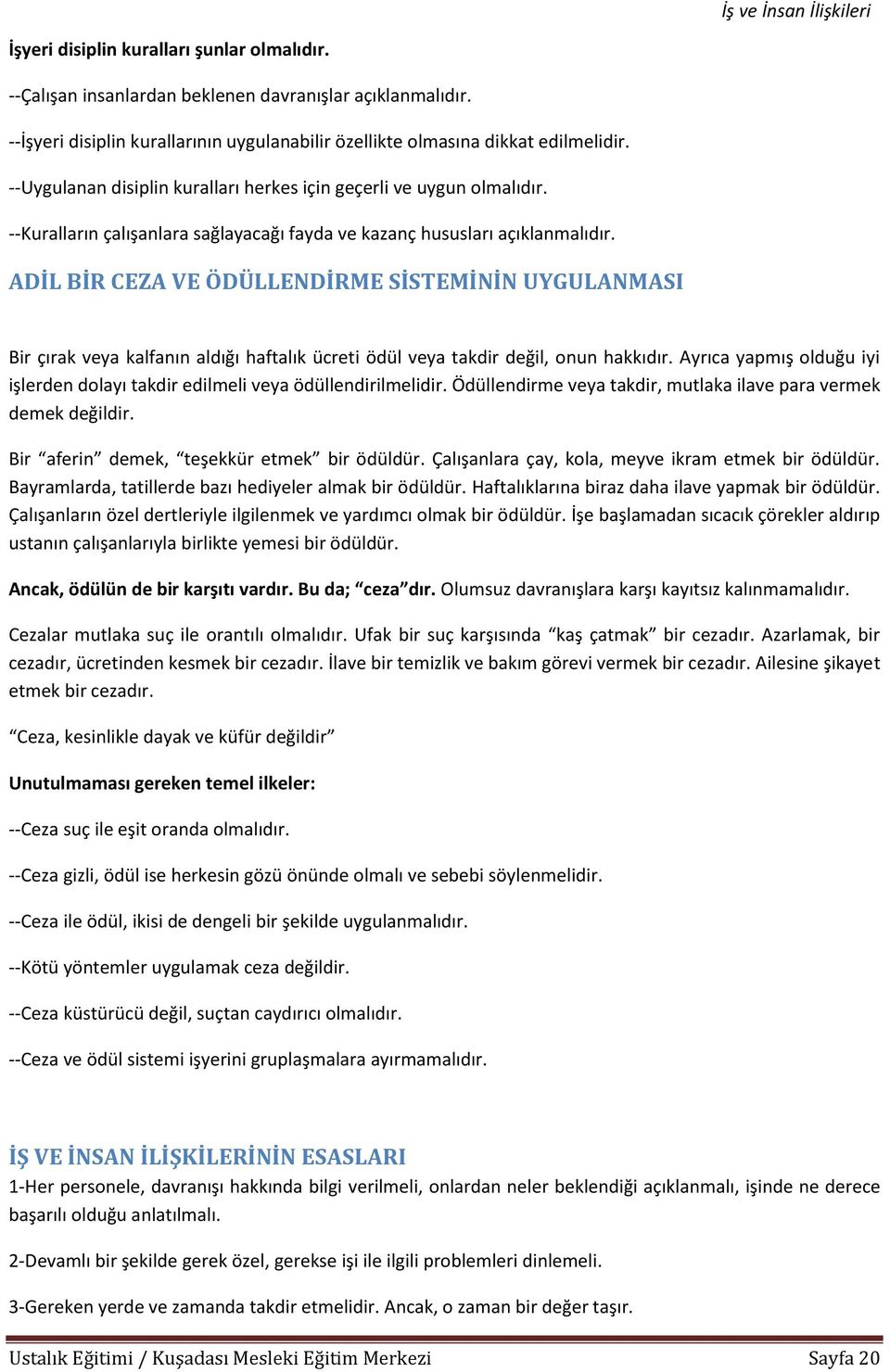 ADİL BİR CEZA VE ÖDÜLLENDİRME SİSTEMİNİN UYGULANMASI Bir çırak veya kalfanın aldığı haftalık ücreti ödül veya takdir değil, onun hakkıdır.