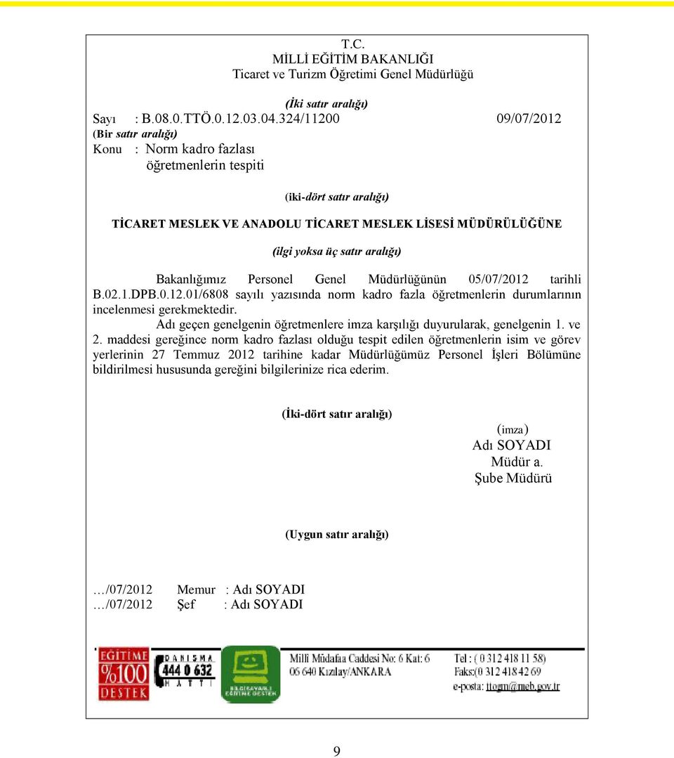 aralığı) Bakanlığımız Personel Genel Müdürlüğünün 05/07/2012 tarihli B.02.1.DPB.0.12.01/6808 sayılı yazısında norm kadro fazla öğretmenlerin durumlarının incelenmesi gerekmektedir.