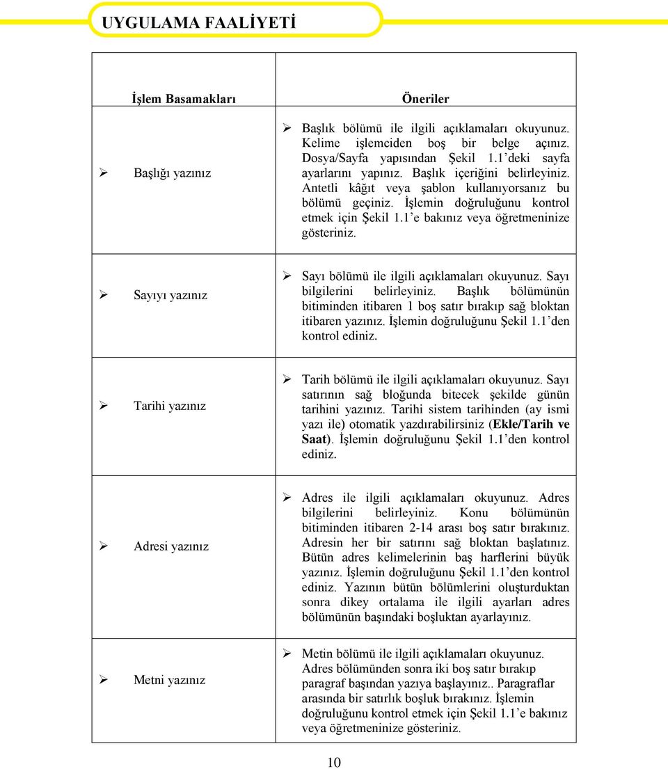 1 e bakınız veya öğretmeninize gösteriniz. Sayıyı yazınız Sayı bölümü ile ilgili açıklamaları okuyunuz. Sayı bilgilerini belirleyiniz.