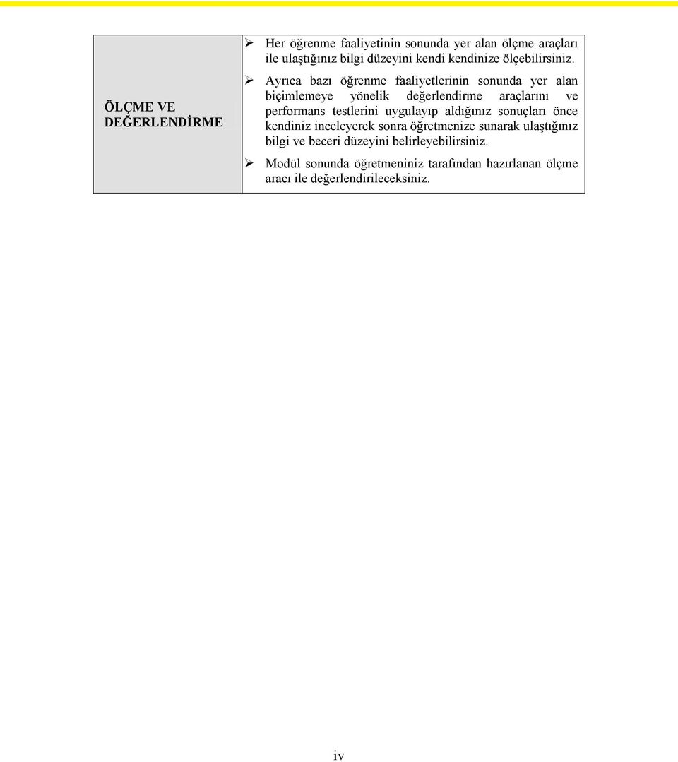 Ayrıca bazı öğrenme faaliyetlerinin sonunda yer alan biçimlemeye yönelik değerlendirme araçlarını ve performans testlerini