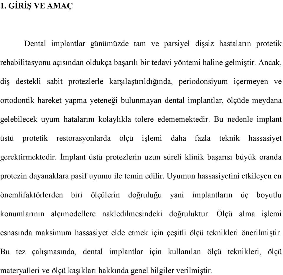 kolaylıkla tolere edememektedir. Bu nedenle implant üstü protetik restorasyonlarda ölçü işlemi daha fazla teknik hassasiyet gerektirmektedir.