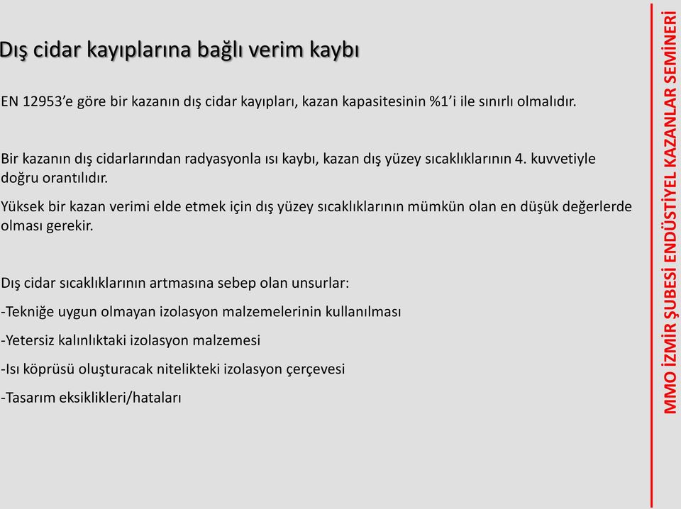 Yüksek bir kazan verimi elde etmek için dış yüzey sıcaklıklarının mümkün olan en düşük değerlerde olması gerekir.