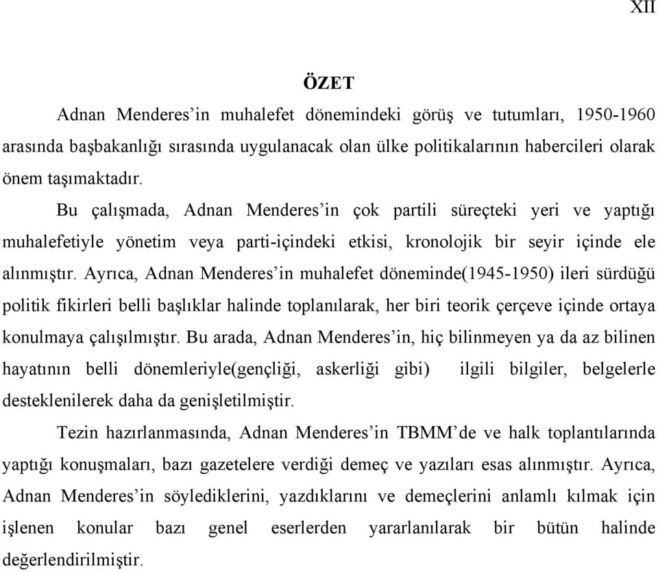 Ayrıca, Adnan Menderes in muhalefet döneminde(1945-1950) ileri sürdüğü politik fikirleri belli başlıklar halinde toplanılarak, her biri teorik çerçeve içinde ortaya konulmaya çalışılmıştır.