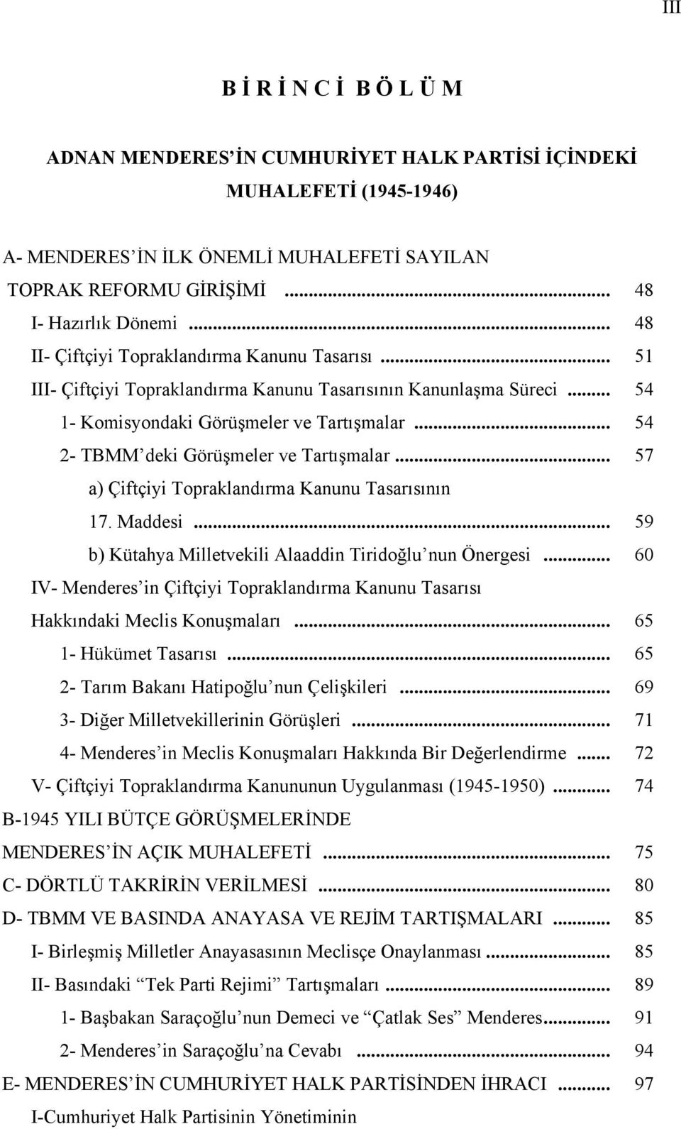 .. 54 2- TBMM deki Görüşmeler ve Tartışmalar... 57 a) Çiftçiyi Topraklandırma Kanunu Tasarısının 17. Maddesi... 59 b) Kütahya Milletvekili Alaaddin Tiridoğlu nun Önergesi.