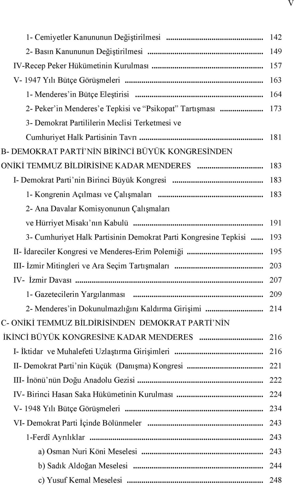 .. 181 B- DEMOKRAT PARTİ NİN BİRİNCİ BÜYÜK KONGRESİNDEN ONİKİ TEMMUZ BİLDİRİSİNE KADAR MENDERES... 183 I- Demokrat Parti nin Birinci Büyük Kongresi... 183 1- Kongrenin Açılması ve Çalışmaları.