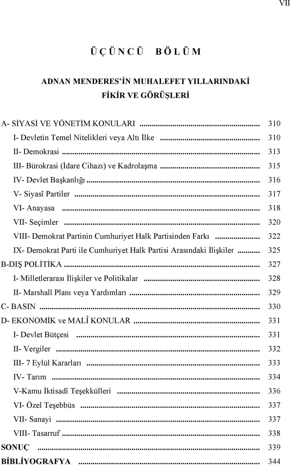 .. 320 VIII- Demokrat Partinin Cumhuriyet Halk Partisinden Farkı... 322 IX- Demokrat Parti ile Cumhuriyet Halk Partisi Arasındaki İlişkiler... 325 B-DIŞ POLİTİKA.