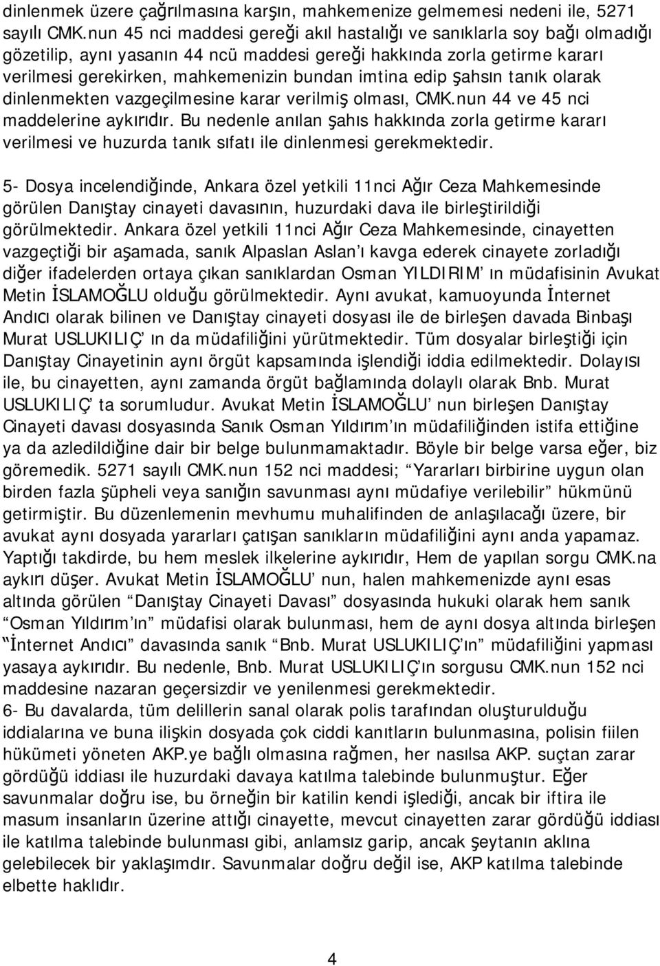 edip şahsın tanık olarak dinlenmekten vazgeçilmesine karar verilmiş olması, CMK.nun 44 ve 45 nci maddelerine aykırıdır.