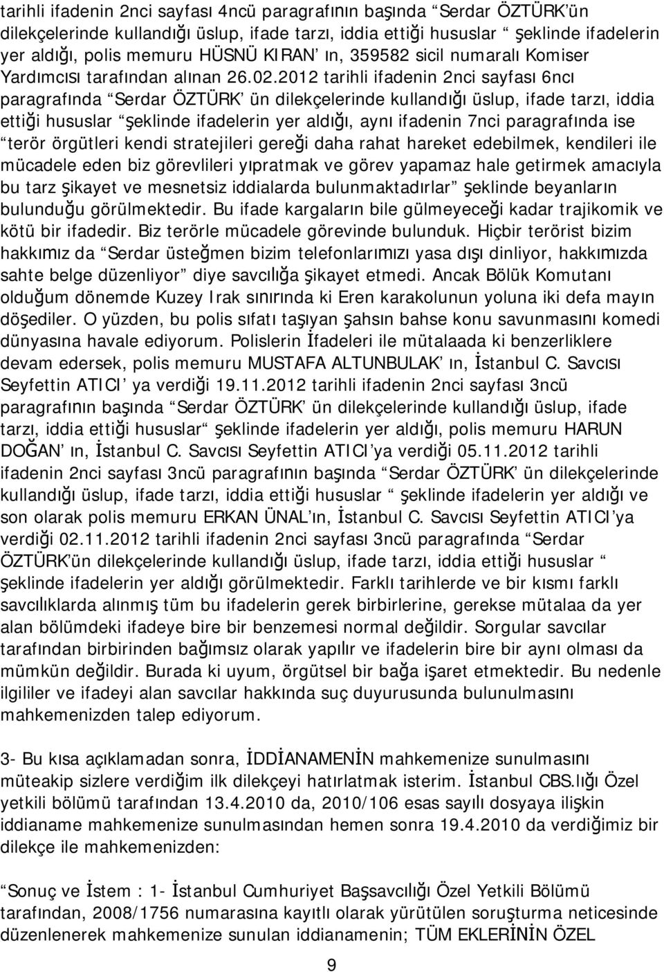 2012 tarihli ifadenin 2nci sayfası 6ncı paragrafında Serdar ÖZTÜRK ün dilekçelerinde kullandığı üslup, ifade tarzı, iddia ettiği hususlar şeklinde ifadelerin yer aldığı, aynı ifadenin 7nci