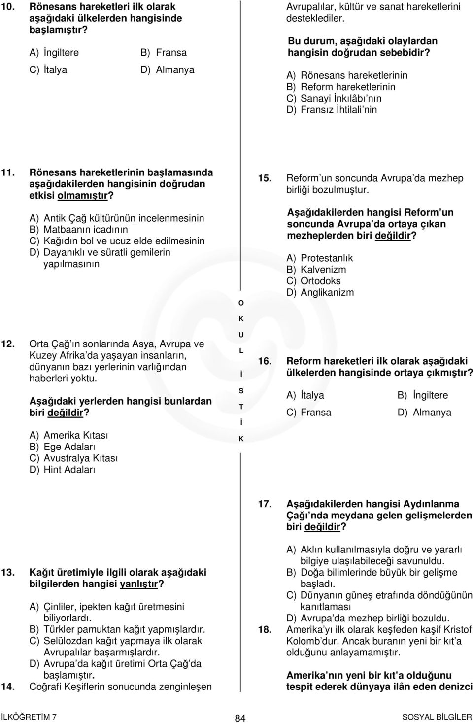 Rönesans hareketlerinin başlamasında aşağıdakilerden hangisinin doğrudan etkisi olmamıştır?