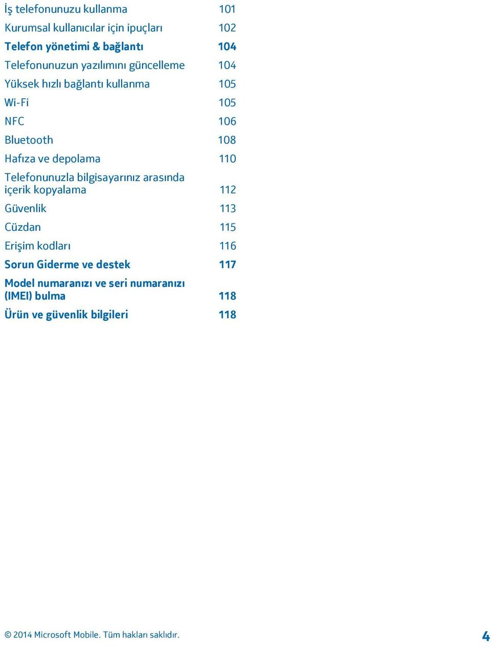 Hafıza ve depolama 110 Telefonunuzla bilgisayarınız arasında içerik kopyalama 112 Güvenlik 113 Cüzdan 115