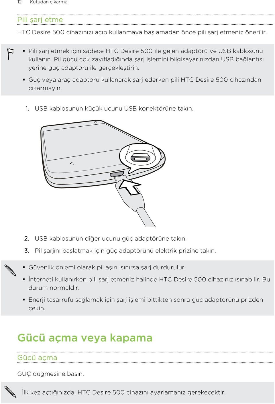 Pil gücü çok zayıfladığında şarj işlemini bilgisayarınızdan USB bağlantısı yerine güç adaptörü ile gerçekleştirin.