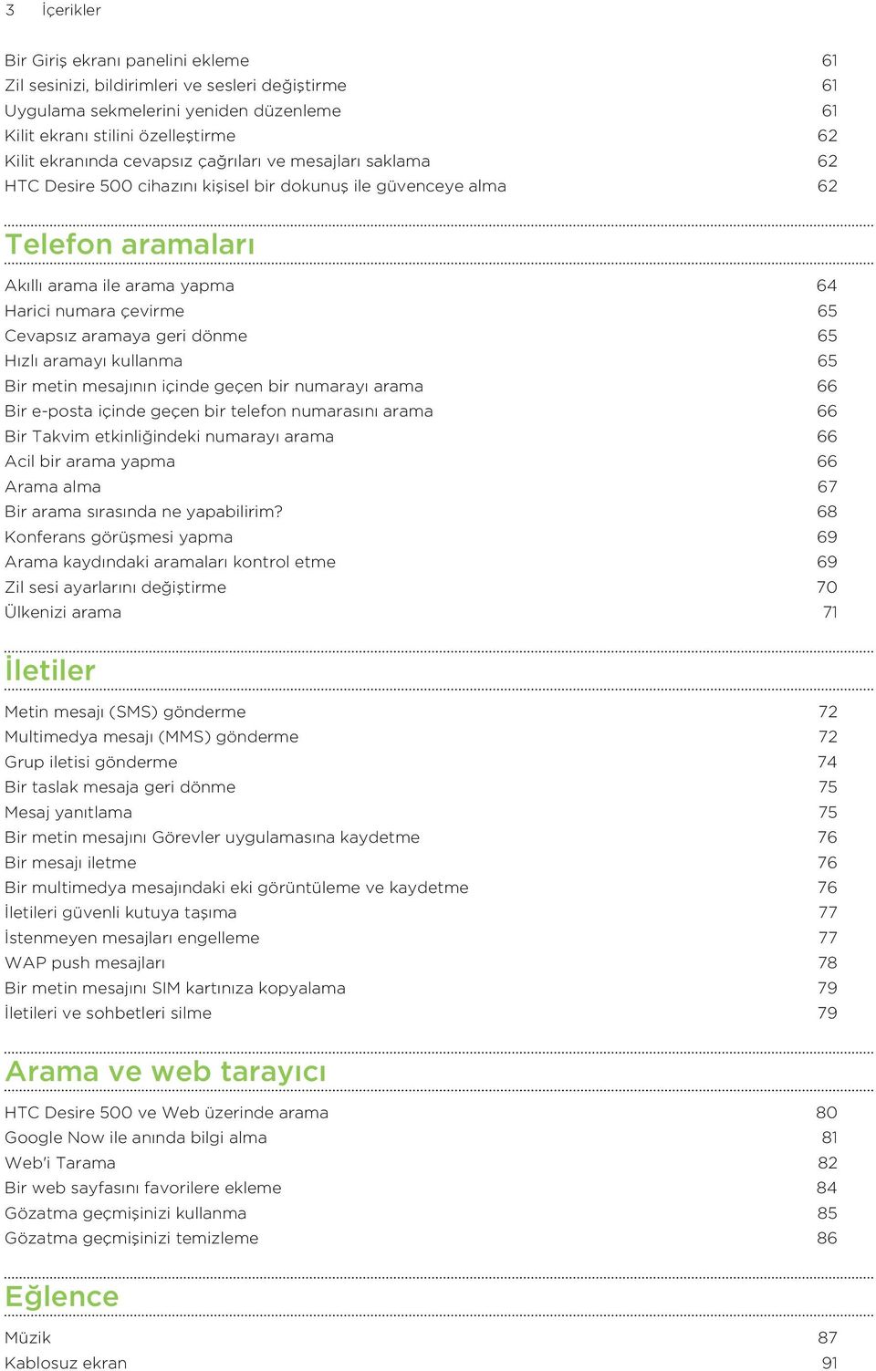 aramaya geri dönme 65 Hızlı aramayı kullanma 65 Bir metin mesajının içinde geçen bir numarayı arama 66 Bir e-posta içinde geçen bir telefon numarasını arama 66 Bir Takvim etkinliğindeki numarayı