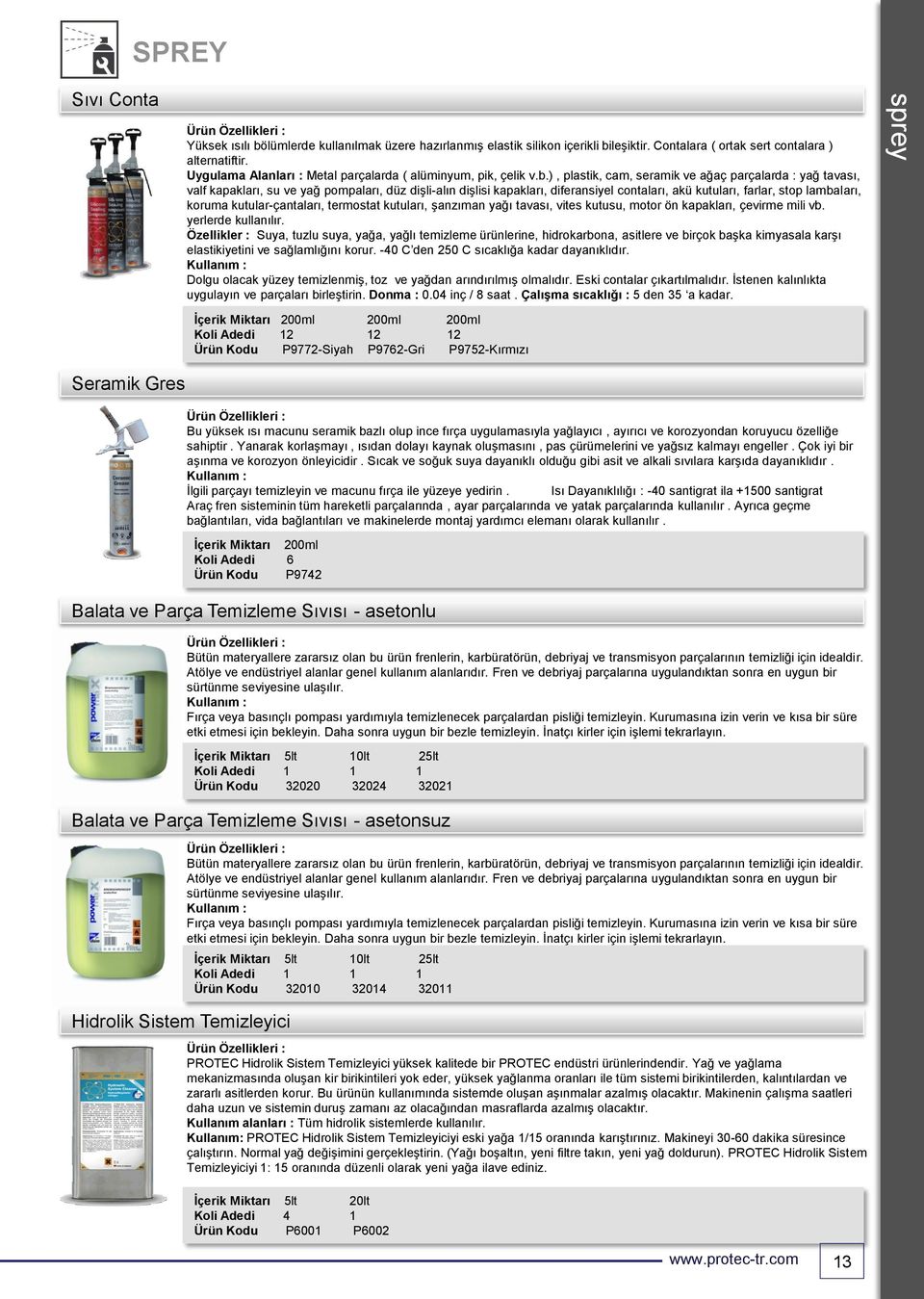 ), plastik, cam, seramik ve ağaç parçalarda : yağ tavası, valf kapakları, su ve yağ pompaları, düz dişli-alın dişlisi kapakları, diferansiyel contaları, akü kutuları, farlar, stop lambaları, koruma