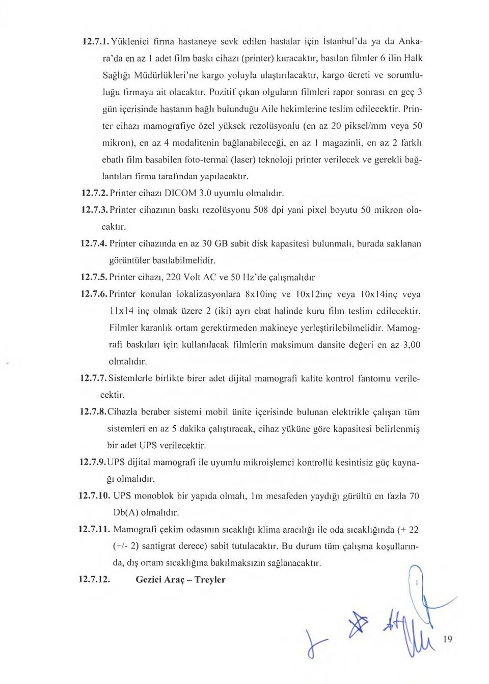 Pozitif çıkan olguların filmleri rapor sonrası en geç 3 gün içerisinde hastanın bağlı bulunduğu Aile hekimlerine teslim edilecektir.