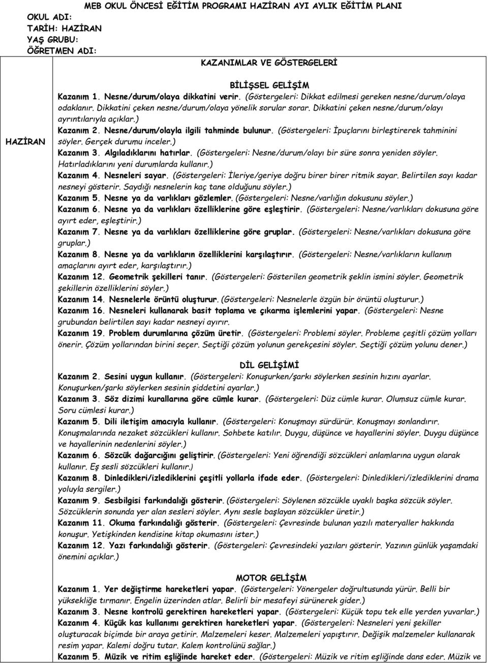 Dikkatini çeken nesne/durum/olayı ayrıntılarıyla açıklar.) Kazanım 2. Nesne/durum/olayla ilgili tahminde bulunur. (Göstergeleri: İpuçlarını birleştirerek tahminini söyler. Gerçek durumu inceler.