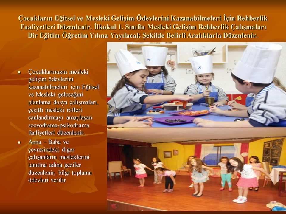 Çocuklarımızın mesleki gelişim ödevlerini kazanabilmeleri için Eğitsel ve Mesleki geleceğini planlama dosya çalışmaları, çeşitli mesleki