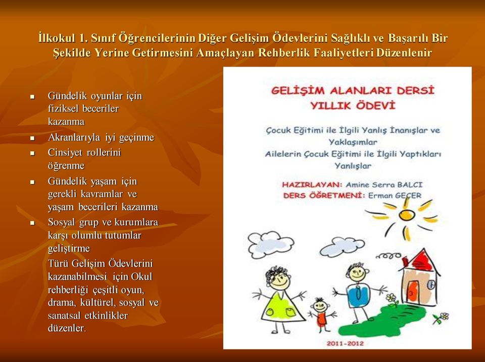 Faaliyetleri Düzenlenir Gündelik oyunlar için fiziksel beceriler kazanma Akranlarıyla iyi geçinme Cinsiyet rollerini öğrenme