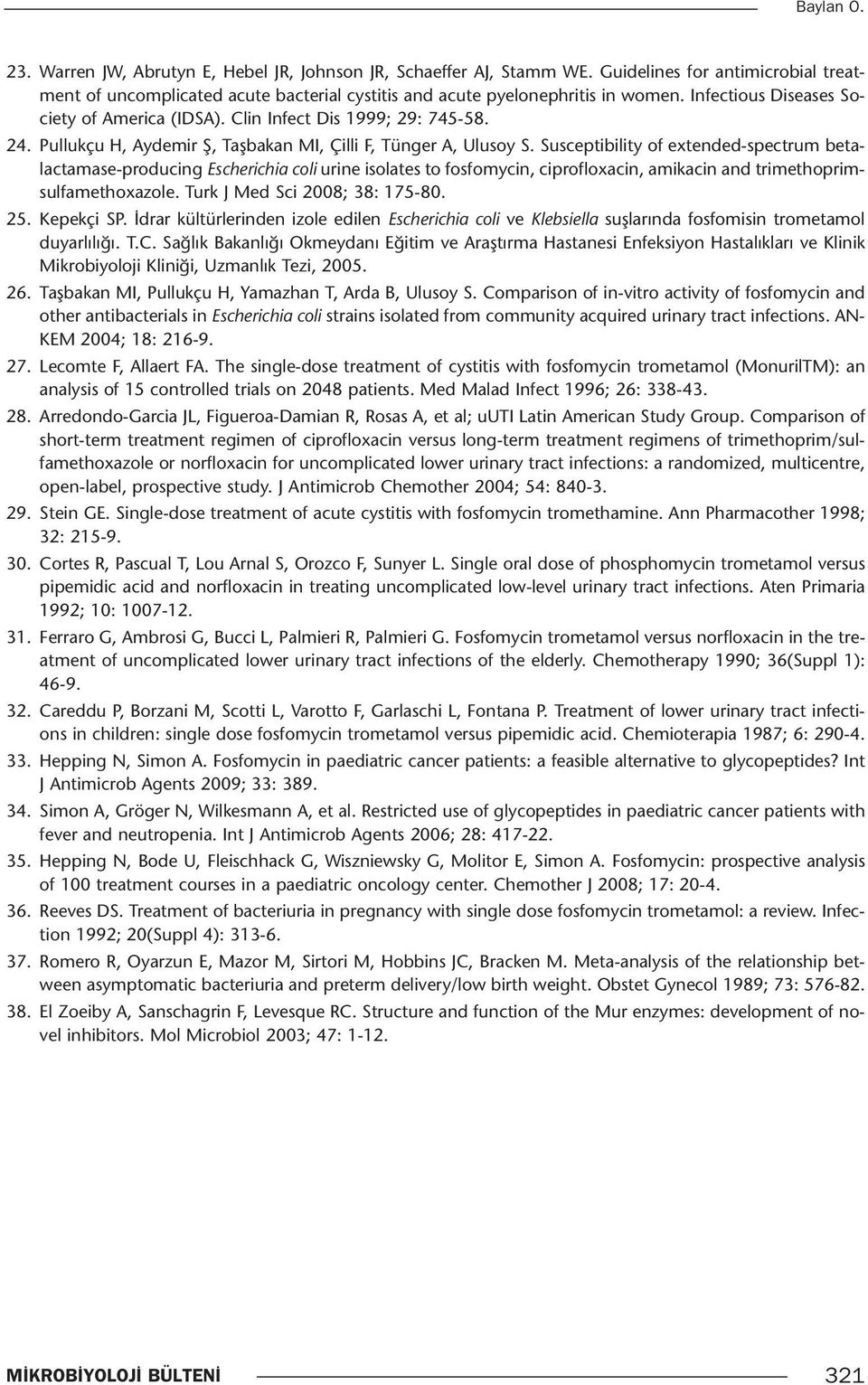 Susceptibility of extended-spectrum betalactamase-producing Escherichia coli urine isolates to fosfomycin, ciprofloxacin, amikacin and trimethoprimsulfamethoxazole. Turk J Med Sci 2008; 38: 175-80.