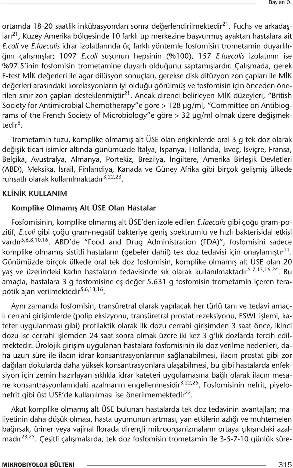 5 inin fosfomisin trometamine duyarlı olduğunu saptamışlardır.