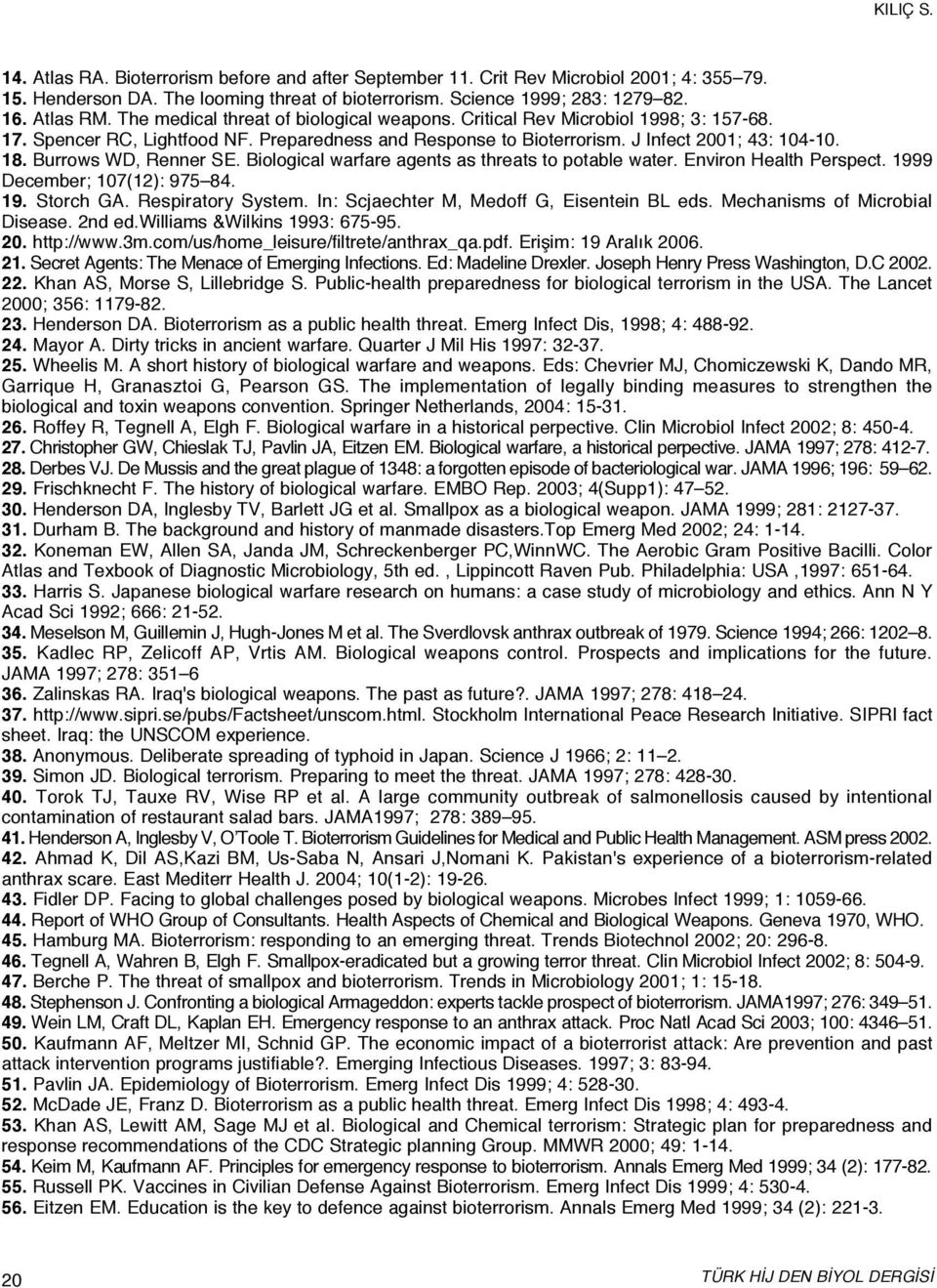 Burrows WD, Renner SE. Biological warfare agents as threats to potable water. Environ Health Perspect. 1999 December; 107(12): 975 84. 19. Storch GA. Respiratory System.