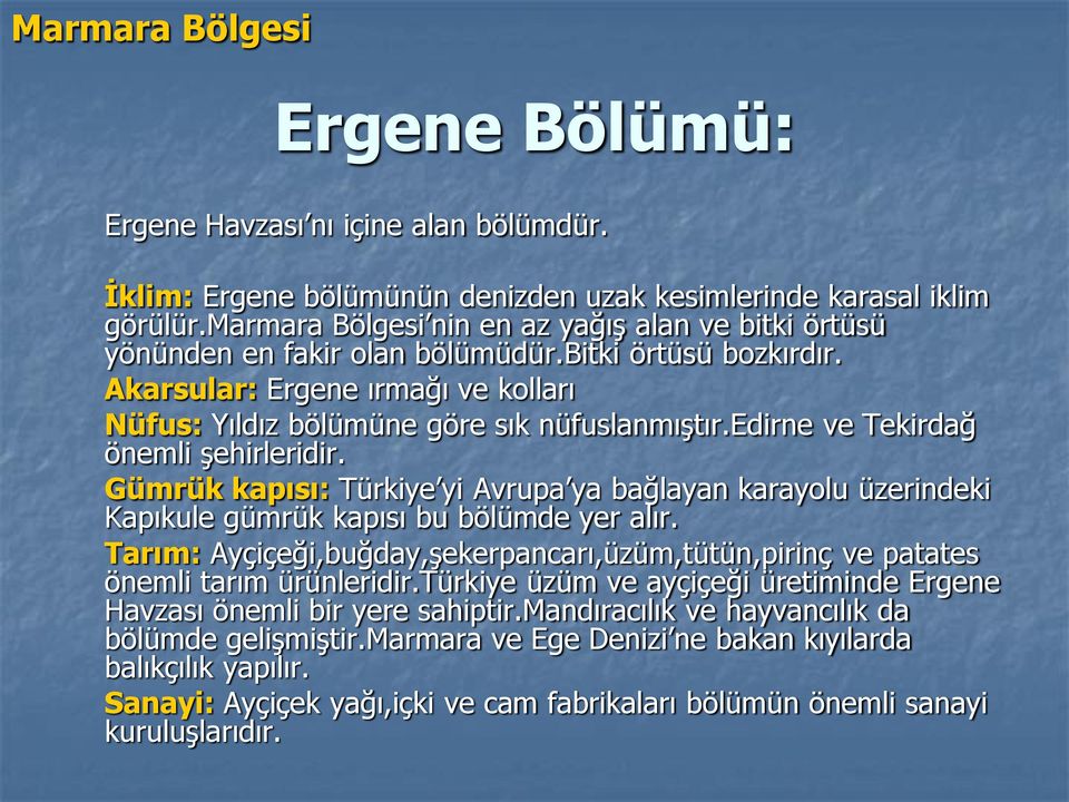 edirne ve Tekirdağ önemli şehirleridir. Gümrük kapısı: Türkiye yi Avrupa ya bağlayan karayolu üzerindeki Kapıkule gümrük kapısı bu bölümde yer alır.