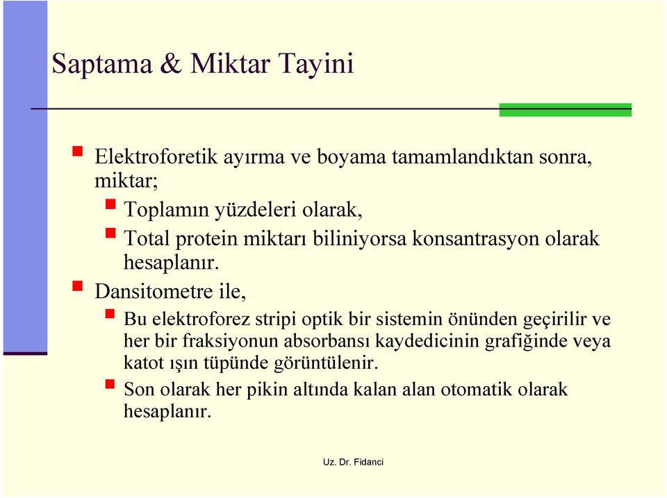 Dansitometre ile, Bu elektroforez stripi optik bir sistemin önünden geçirilir ve her bir fraksiyonun