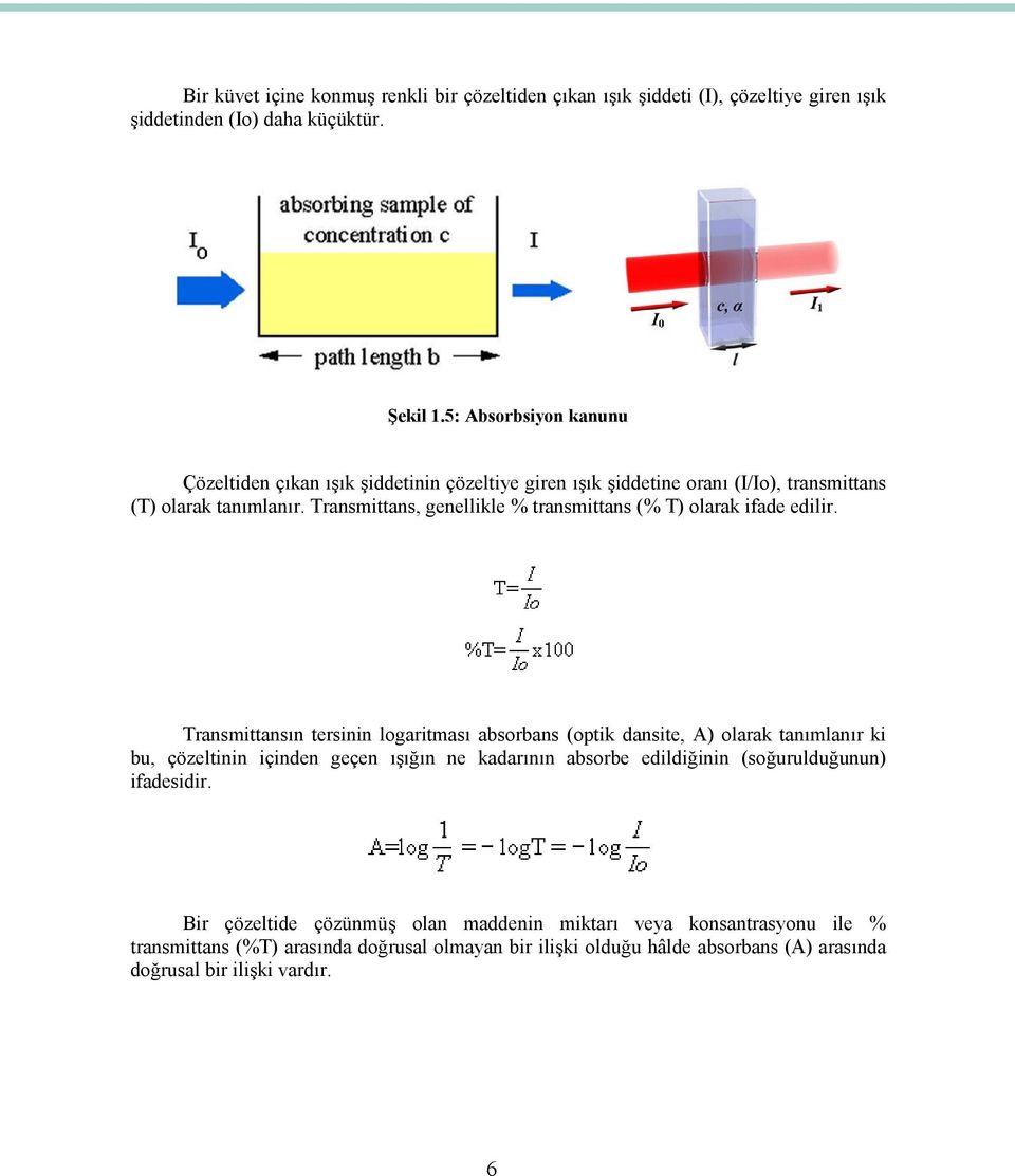 Transmittans, genellikle % transmittans (% T) olarak ifade edilir.