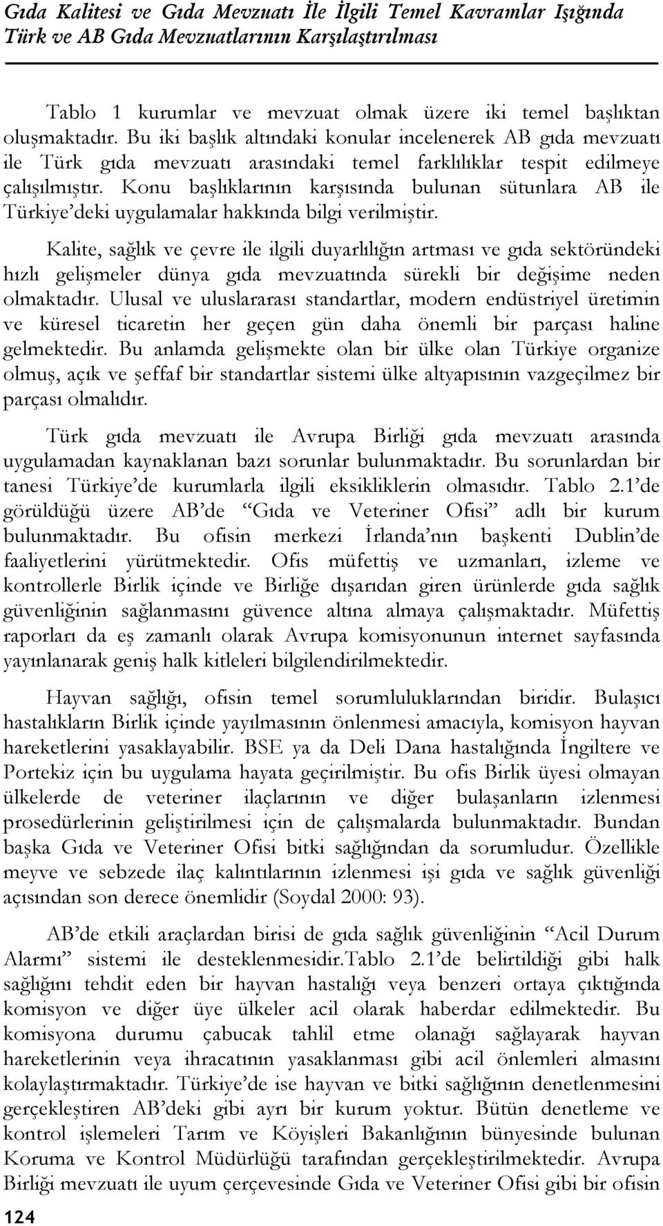 Konu başlıklarının karşısında bulunan sütunlara AB ile Türkiye deki uygulamalar hakkında bilgi verilmiştir.