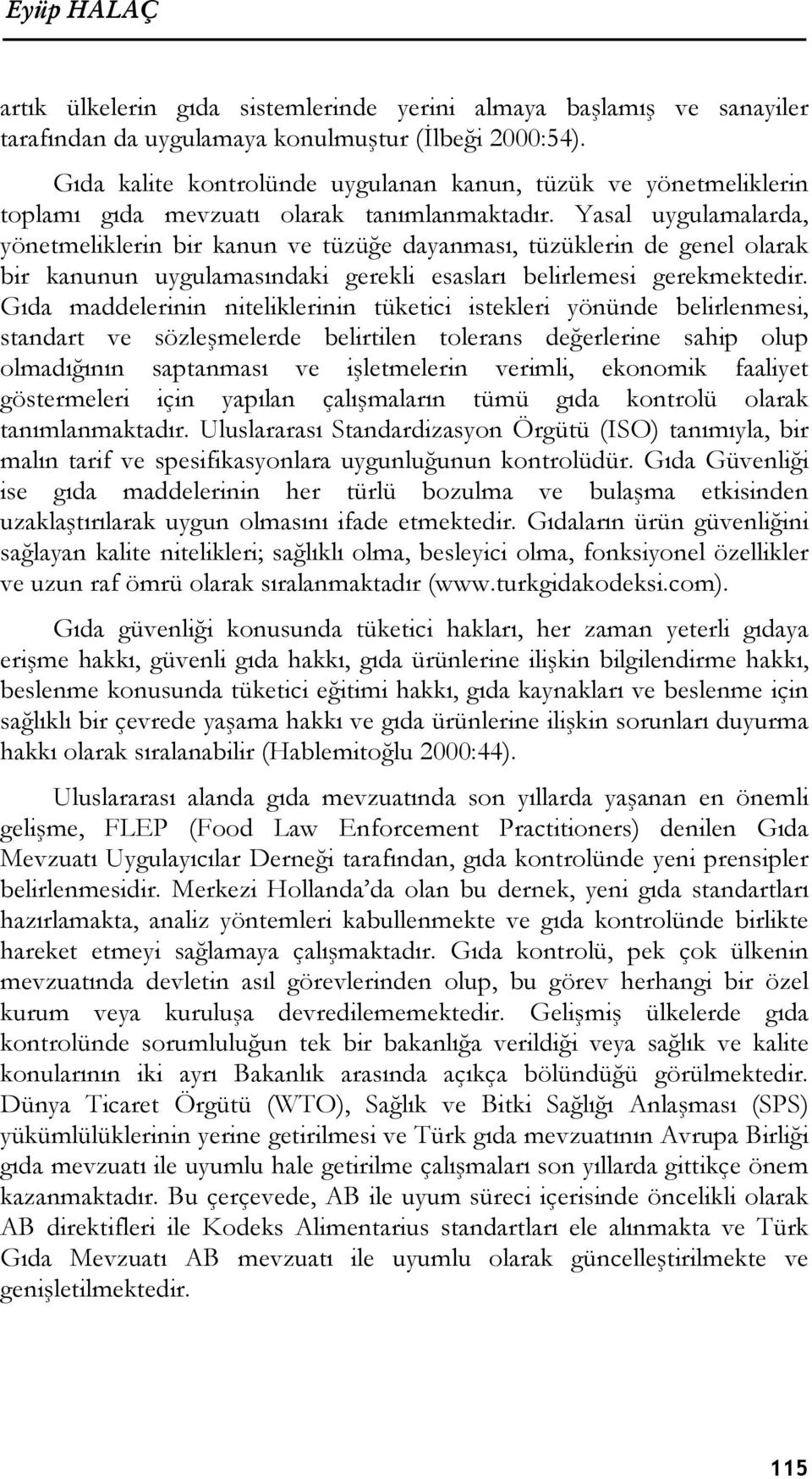 Yasal uygulamalarda, yönetmeliklerin bir kanun ve tüzüğe dayanması, tüzüklerin de genel olarak bir kanunun uygulamasındaki gerekli esasları belirlemesi gerekmektedir.