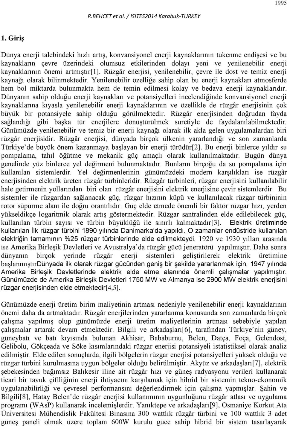 kaynaklarının önemi artmıştır[1]. Rüzgâr enerjisi, yenilenebilir, çevre ile dost ve temiz enerji kaynağı olarak bilinmektedir.