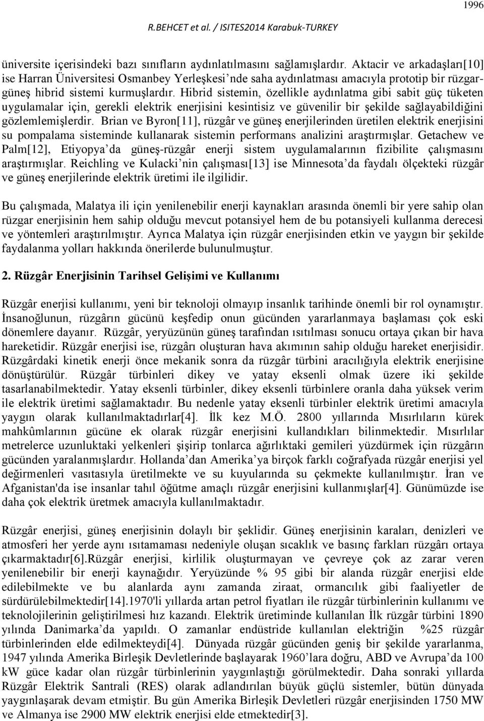 Hibrid sistemin, özellikle aydınlatma gibi sabit güç tüketen uygulamalar için, gerekli elektrik enerjisini kesintisiz ve güvenilir bir şekilde sağlayabildiğini gözlemlemişlerdir.