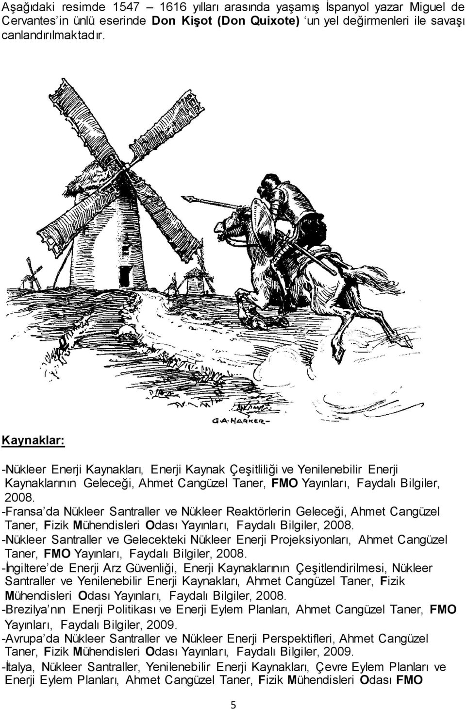 -Fransa da Nükleer Santraller ve Nükleer Reaktörlerin Geleceği, Ahmet Cangüzel Taner, Fizik Mühendisleri Odası Yayınları, Faydalı Bilgiler, 2008.