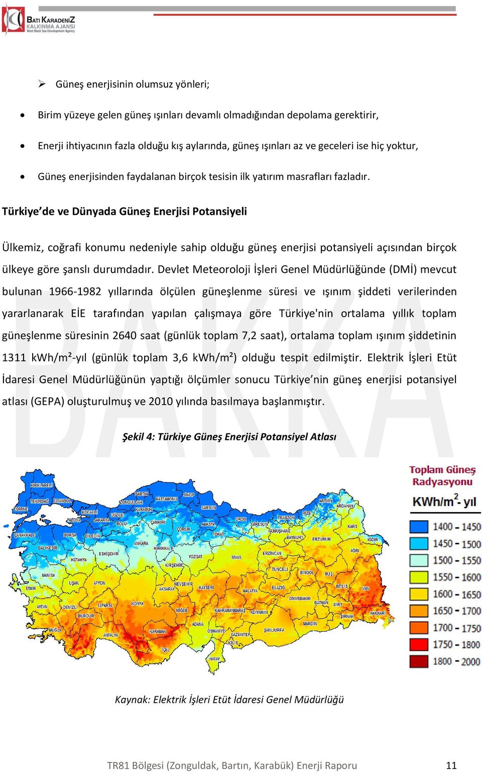 Türkiye de ve Dünyada Güneş Enerjisi Potansiyeli Ülkemiz, coğrafi konumu nedeniyle sahip olduğu güneş enerjisi potansiyeli açısından birçok ülkeye göre şanslı durumdadır.